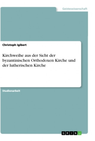 Kniha Kirchweihe aus der Sicht der byzantinischen Orthodoxen Kirche und der lutherischen Kirche 