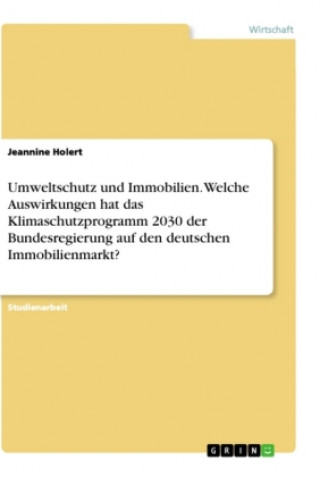 Kniha Umweltschutz und Immobilien. Welche Auswirkungen hat das Klimaschutzprogramm 2030 der Bundesregierung auf den deutschen Immobilienmarkt? 