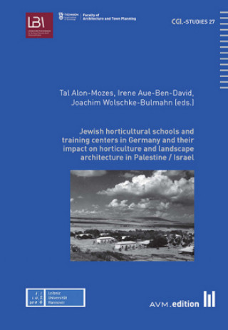 Kniha Jewish horticultural schools and training centers in Germany and their impact on horticulture and landscape architecture in Palestine / Israel Irene Aue-Ben-David