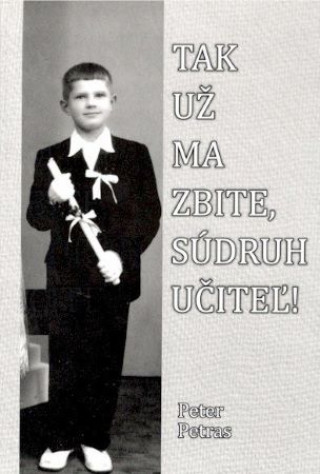 Libro Tak už ma zbite, súdruh učiteľ! Petras Peter