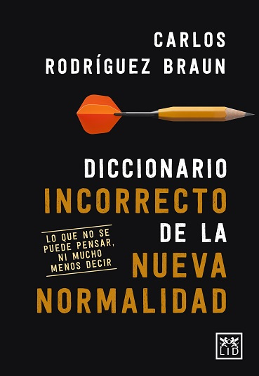 Knjiga DICCIONARIO INCORRECTO DE LA NUEVA NORMALIDAD CARLOS RODRIGUEZ BRAUN