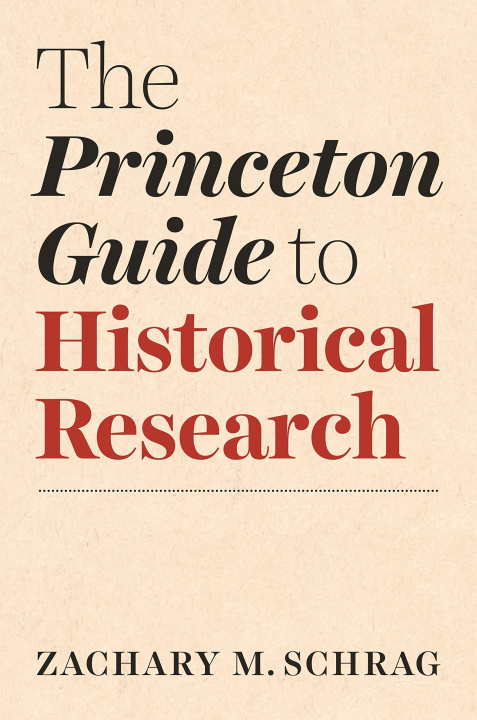 Carte The Princeton Guide to Historical Research Zachary Schrag