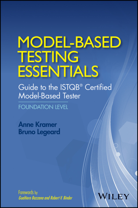 Knjiga Model–Based Testing Essentials – Guide to the ISTQB Certified Model–Based Tester Anne Kramer