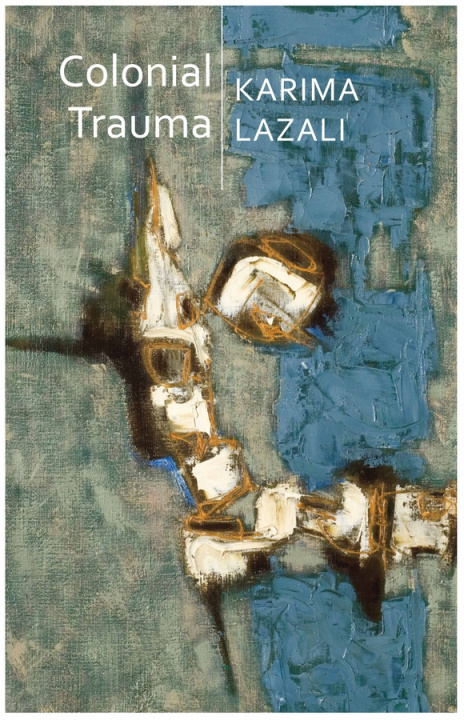Knjiga Colonial Trauma - A Study of the Psychic and Political Consequences of Colonial Oppression in Algeria Karima Lazali