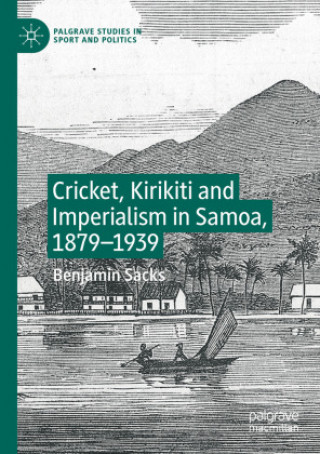 Könyv Cricket, Kirikiti and Imperialism in Samoa, 1879?1939 