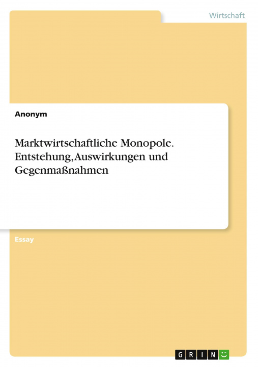 Книга Marktwirtschaftliche Monopole. Entstehung, Auswirkungen und Gegenmaßnahmen 