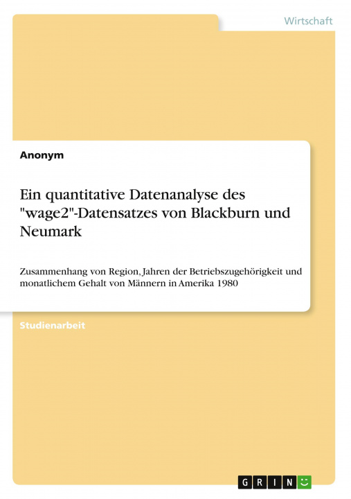 Könyv Ein quantitative Datenanalyse des "wage2"-Datensatzes von Blackburn und Neumark 