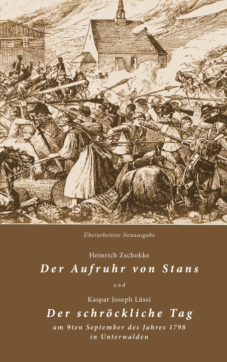 Книга Der Aufruhr von Stans und Der schröckliche Tag am 9ten September des Jahres 1798 in Unterwalden Kaspar Joseph Lüssi