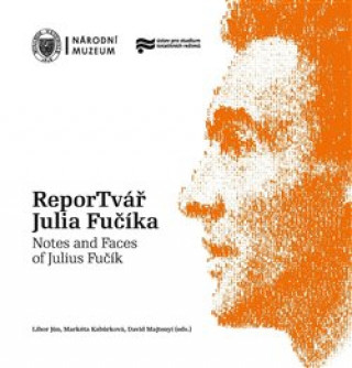 Kniha ReporTvář Julia Fučíka / Notes and Faces of Julius Fučík Libor Jůn