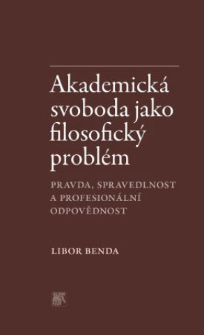 Könyv Akademická svoboda jako filosofický problém Libor Benda