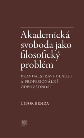 Książka Akademická svoboda jako filosofický problém Libor Benda