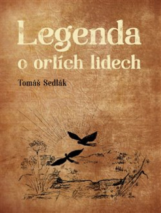 Kniha Legenda o orlích lidech Tomáš Sedlák