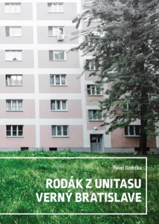 Könyv Rodák z Unitasu verný Bratislave Pavel Ondrčka