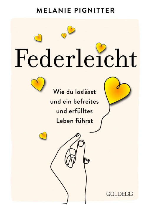 Kniha Federleicht: Wie du loslässt und ein befreites und erfülltes Leben führst. Inneres Aufräumen für mehr Selbstakzeptanz und Selbstliebe I Die besten Be- Melanie Pignitter