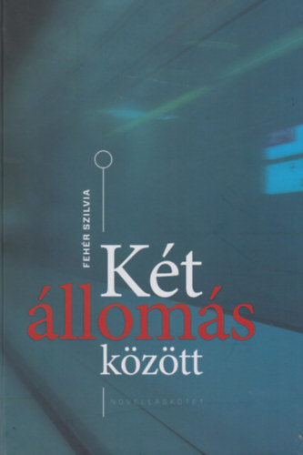 Knjiga Két állomás között Fehér Szilvia