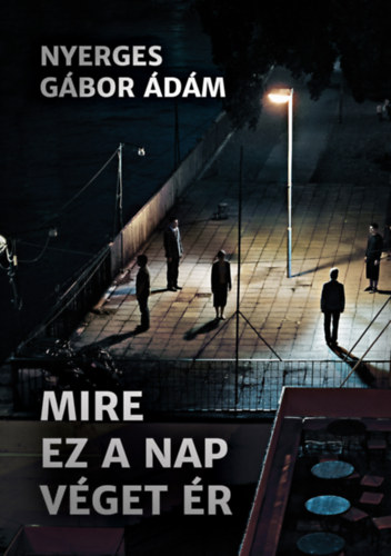 Kniha Mire ez a nap véget ér Nyerges Gábor Ádám