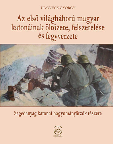 Kniha Az első világháború magyar katonáinak öltözete, felszerelése és fegyverzete Udovecz György