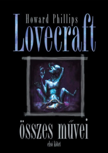 Kniha Howard Phillips Lovecraft összes művei - Első kötet Howard Phillips Lovecraft