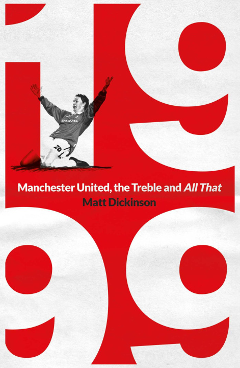 Könyv 1999: Manchester United, the Treble and All That MATT DICKINSON