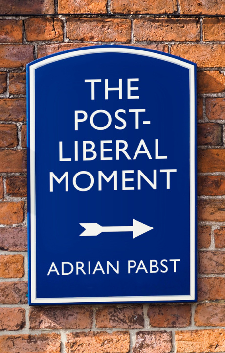 Kniha Postliberal Politics: The Coming Communitarian Con sensus Adrian Pabst