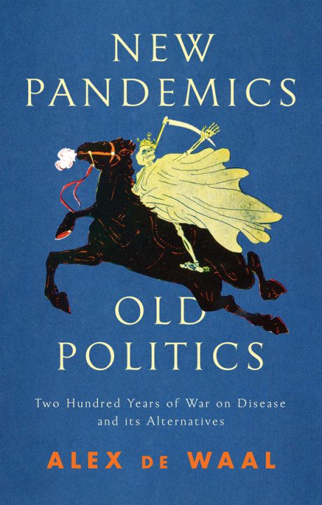 Książka New Pandemics, Old Politics: Two Hundred Years of War on Disease and its Alternatives de Waal