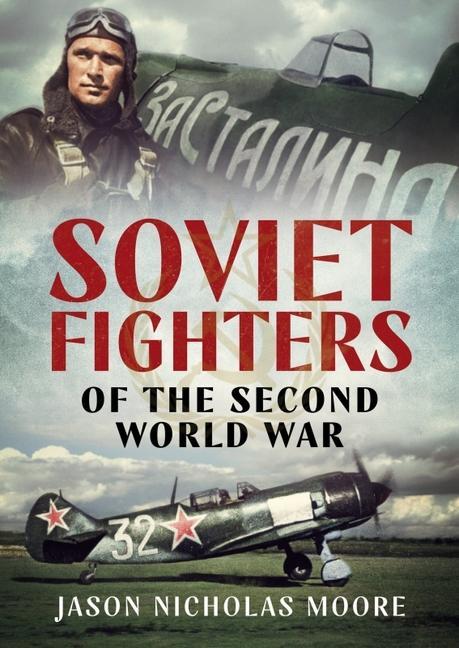 Kniha Soviet Fighters of the Second World War JASON NICHOLA MOORE