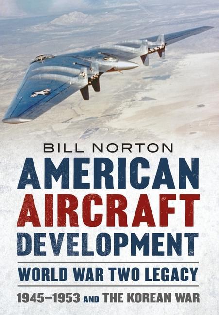 Könyv American Aircraft Development Second World War Legacy WILLIAM J NORTON