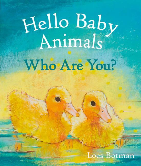 Książka Hello Baby Animals, Who Are You? Loes Botman