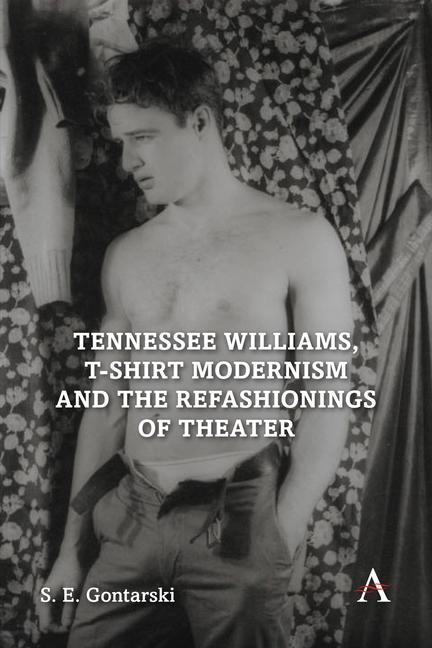 Kniha Tennessee Williams, T-shirt Modernism and the Refashionings of Theater S. E. Gontarski