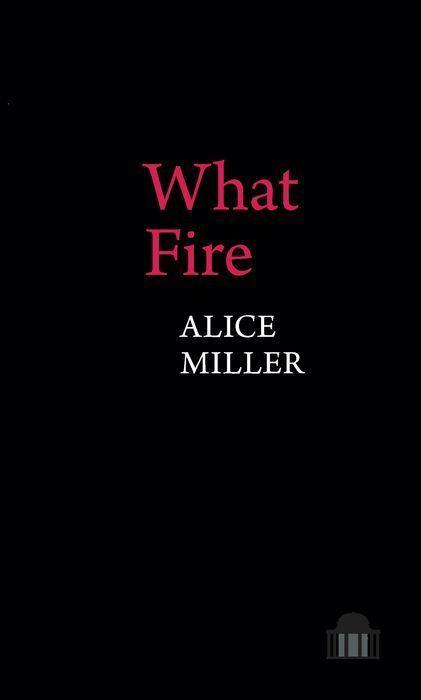Carte What Fire Alice Miller