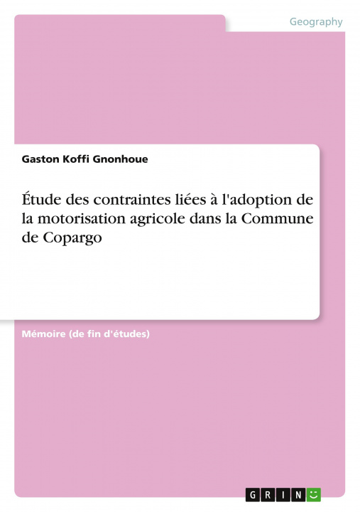 Kniha Étude des contraintes liées ? l'adoption de la motorisation agricole dans la Commune de Copargo 