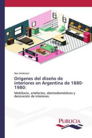 Książka Origenes del diseno de interiores en Argentina de 1880-1980 Anderson Ibar Anderson