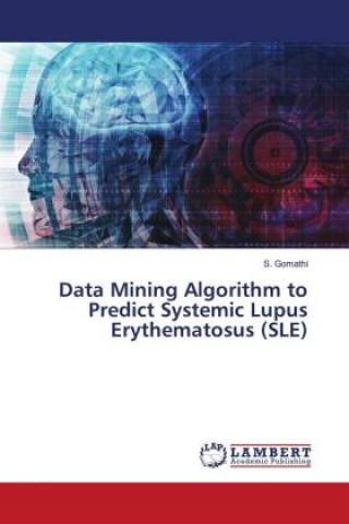 Knjiga Data Mining Algorithm to Predict Systemic Lupus Erythematosus (SLE) Gomathi S. Gomathi