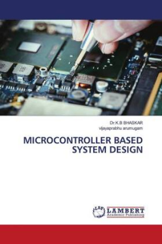 Knjiga Microcontroller Based System Design BHASKAR Dr.K.B BHASKAR