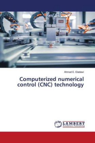 Kniha Computerized numerical control (CNC) technology E. Eladawi Ahmad E. Eladawi