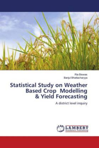 Knjiga Statistical Study on Weather Based Crop Modelling & Yield Forecasting Biswas Ria Biswas