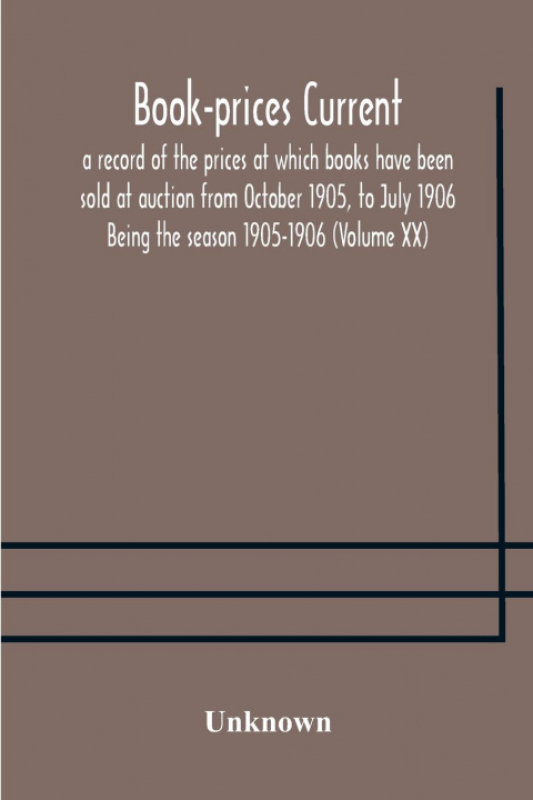 Libro Book-prices current; a record of the prices at which books have been sold at auction from October 1905, to July 1906 Being the season 1905-1906 (Volum 