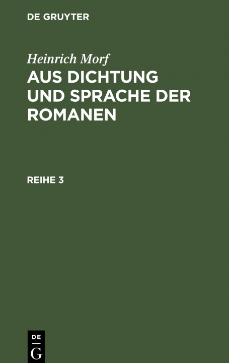 Carte Heinrich Morf: Aus Dichtung Und Sprache Der Romanen. Reihe 3 