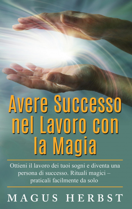 Könyv Avere Successo nel Lavoro con la Magia 