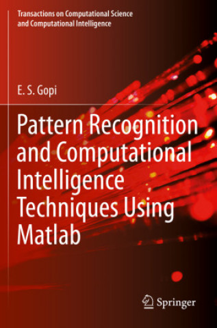 Knjiga Pattern Recognition and Computational Intelligence Techniques Using Matlab E. S. Gopi