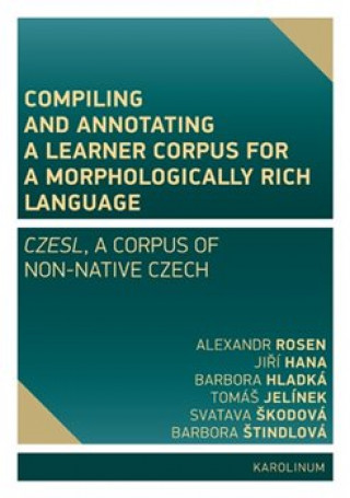 Knjiga Compiling and annotating a learner corpus fora morphologically rich language Alexandr Rosen; Jiří Hana