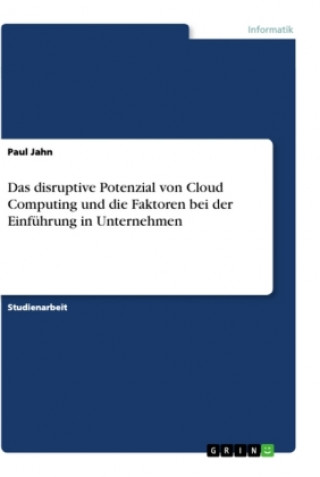 Könyv Das disruptive Potenzial von Cloud Computing und die Faktoren bei der Einführung in Unternehmen 