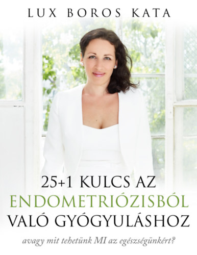 Kniha 25+1 kulcs az endometriózisból való gyógyuláshoz Lux Boros Kata