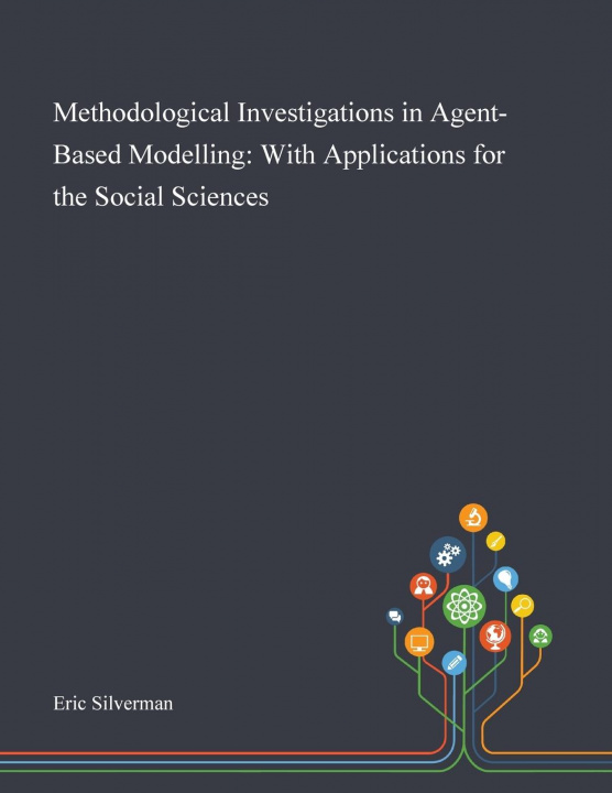 Knjiga Methodological Investigations in Agent-Based Modelling Eric Silverman