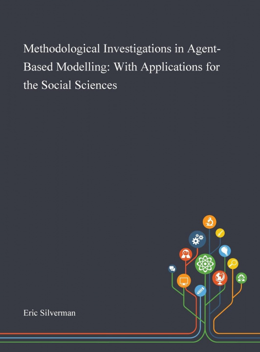 Knjiga Methodological Investigations in Agent-Based Modelling Eric Silverman