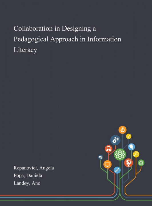 Knjiga Collaboration in Designing a Pedagogical Approach in Information Literacy Repanovici Angela Repanovici