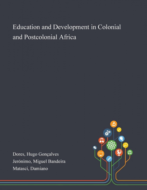 Knjiga Education and Development in Colonial and Postcolonial Africa Dores Hugo Goncalves Dores