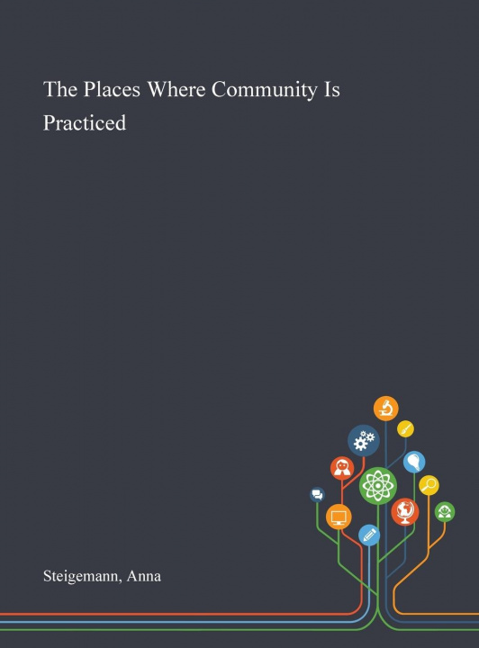 Knjiga Places Where Community Is Practiced ANNA STEIGEMANN