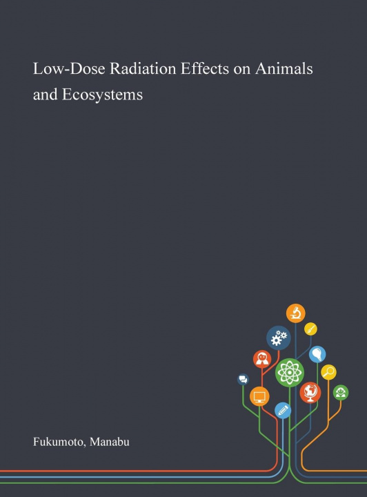 Libro Low-Dose Radiation Effects on Animals and Ecosystems MANABU FUKUMOTO