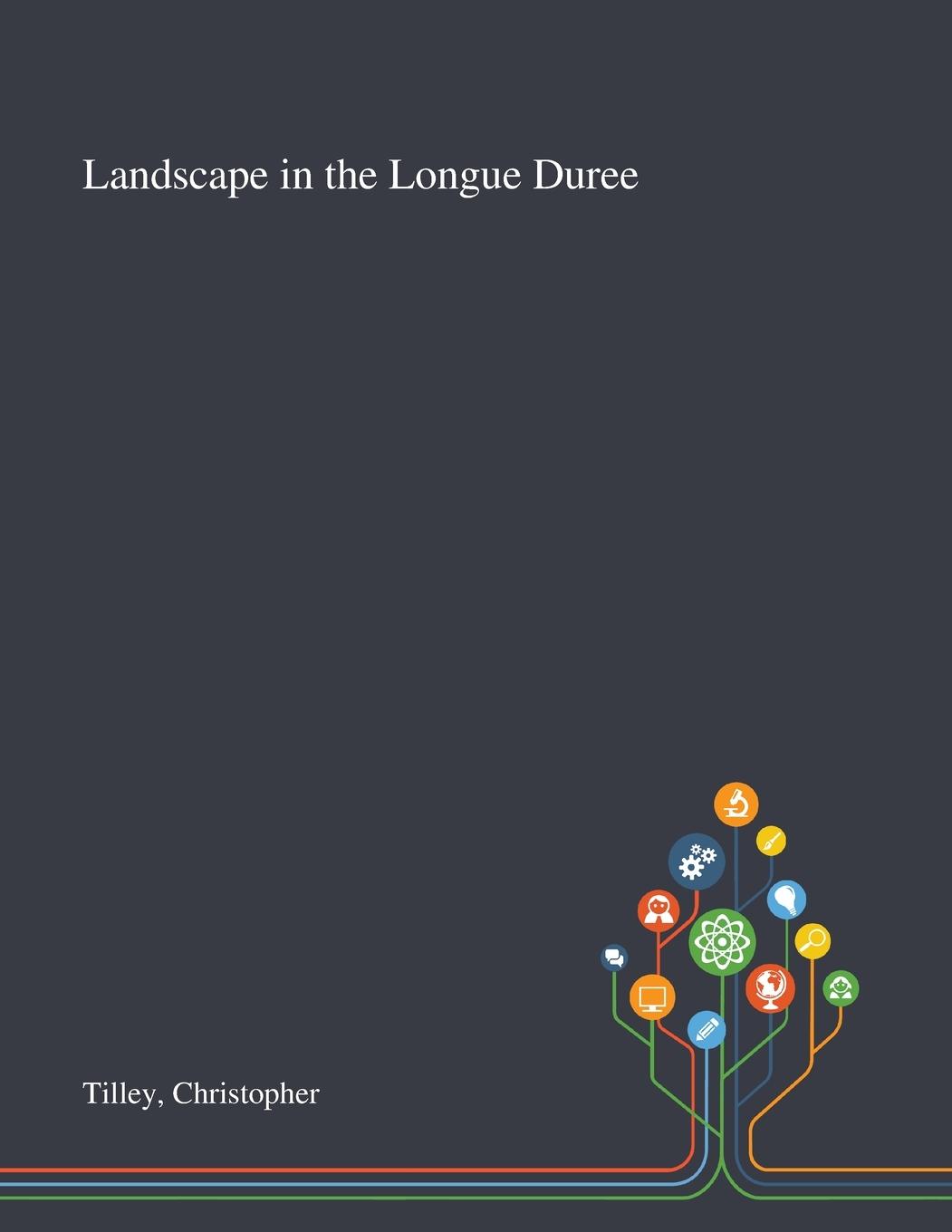 Книга Landscape in the Longue Duree Christopher Tilley